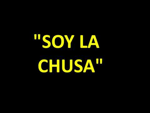 Soy La Chusa (By Demand)