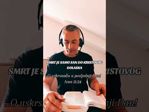 SMRT JE SAMO SAN DO KRISTOVOG DOLASKA! O USKRSNUĆU U POSLJEDNJI DAN! Ivan 11:24