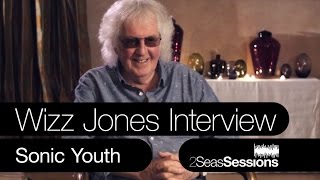 ★ Wizz Jones Interview - Sonic Youth - 2Seas Sessions - Thurston Moore