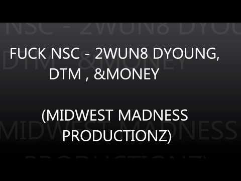 FUCK NSC - 2WUN8 , D-YOUNG, DTM, & MONEY (MID-WEST MADNESS PRODUCTIONS)