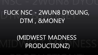 FUCK NSC - 2WUN8 , D-YOUNG, DTM, & MONEY (MID-WEST MADNESS PRODUCTIONS)