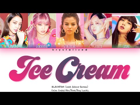 BLACKPINK - Ice Cream (with Selena Gomez) [Color Coded Lyrics]