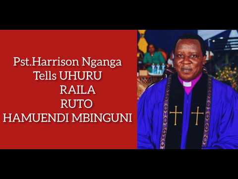 Pst.HARRISON NGANGA - UHURU, RAILA & RUTO HAMUENDI MBINGUNI