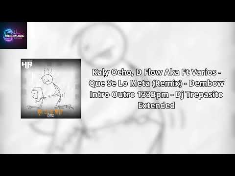 Kaly Ocho, D Flow Aka Ft Varios   Que Se Lo Meta Remix   Dembow Intro Outro 133Bpm   Dj Trepasito Ex
