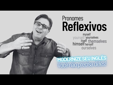 Pronomes Reflexivos em Inglês - Você não precisa deles tanto assim!