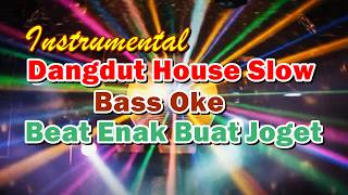Download lagu Instrumental Dangdut House Slow | Bass Oke, Beat Enak Buat Joget mp3