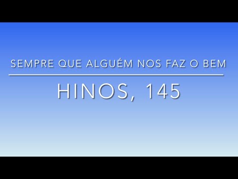 Sempre que alguém nos faz o bem. Hinos, 145.