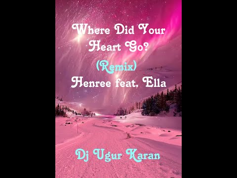 Where Did Your Heart Go (Remix) Henree feat. Ella
