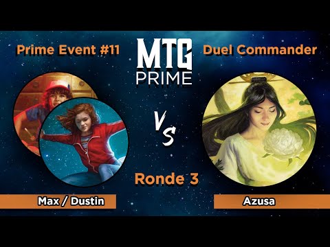 Dustin / Max VS Azusa - DUEL COMMANDER - RONDE 3 - MTG PRIME EVENT #11