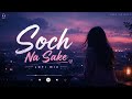 Soch Na Sake Slowed Reverb ️ Arijit Singh LoFi Version Relax Chill Music