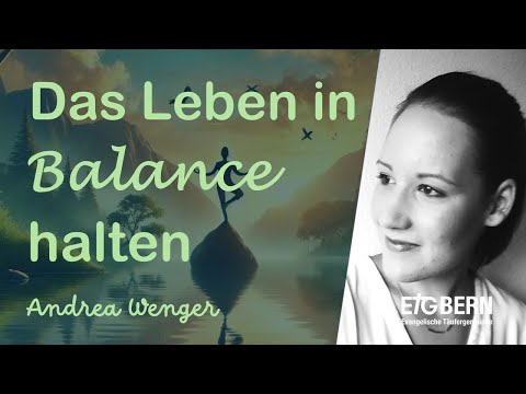 Das Leben in Balance gestalten - Andrea Wenger - Predigt - ETG Bern