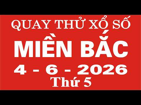 Quay thử xổ số Miền Bắc ng&agrave;y 4 th&aacute;ng 6 năm 2026 - Quay thử XSMB, Xosothantai