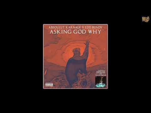 Absoulut Karnage x Edd Bundy - Asking God Why