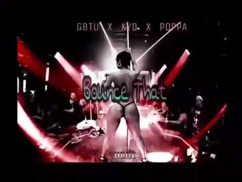 GBTU X KYD X POPPA - Bounce That