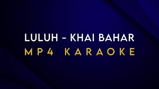 Download lagu Luluh - Khai Bahar Karaoke [ ORIGINAL MP4 Key ] mp3