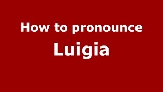 How to pronounce Luigia