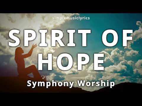 Spirit of Hope (lyrics) Symphony Worship