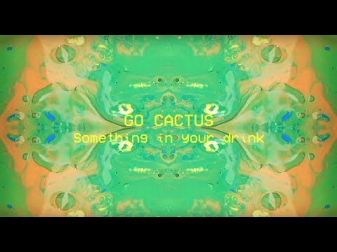 Go Cactus - Something in Your Drink