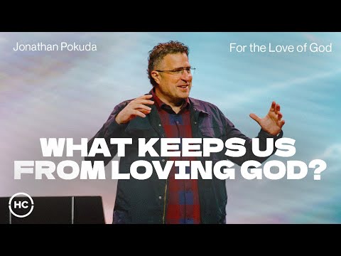 What Keeps Us from Loving God? | Jonathan "JP" Pokluda | Harris Creek Sermons