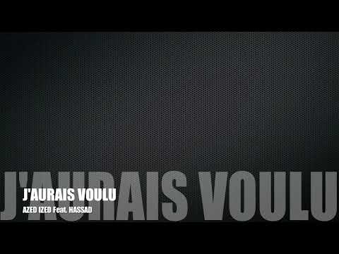 Azed Ized feat  Hassad   J'aurais voulu Audio