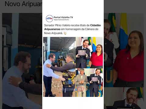 Senador Plínio Valério recebe título de Cidadão Aripuanense em homenagem da Câmara de Novo Aripuanã.