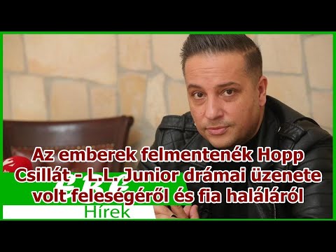 Az emberek felmentenék Hopp Csillát - L.L. Junior drámai üzenete volt feleségéről és fia haláláról
