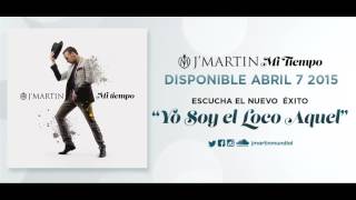 J'Martin - Yo Soy El Loco Aquel