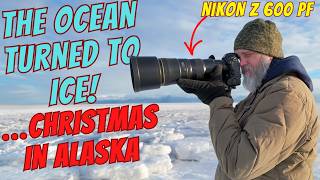 Alaska’s Christmas Surprise: The Ocean Turned to Ice! NIKON Z 600 6.3 PF