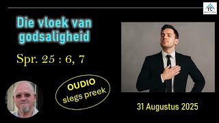 Die vloek van godsaligheid (net klank, slegs preek - 31 Aug. 2025) - Spr. 25:6, 7