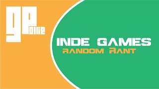 My thoughts on indie games - Random Rant - Gaming Pal Ollie