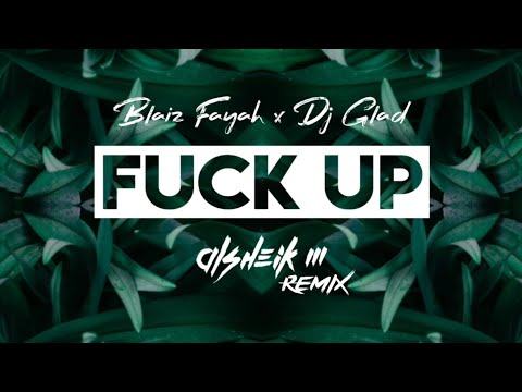 Blaiz Fayah x Dj Glad - Fuck Up (Alsheik M Remix)