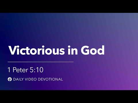 Victorious in God | 1 Peter 5:10 | Our Daily Bread Video Devotional