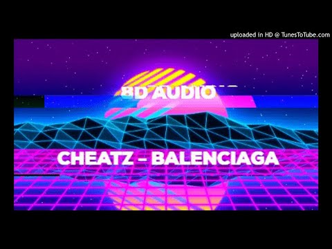 cheatz - balenciaga 8D Audio