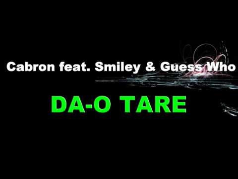 Cabron feat.Smiley & Guess Who - DA-O TARE