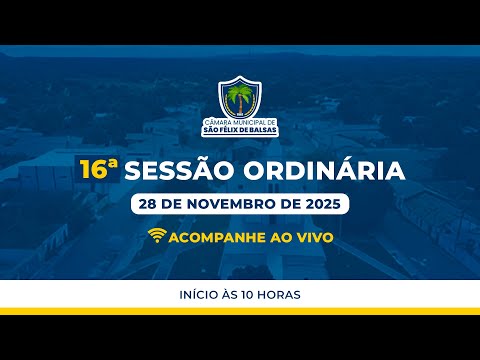 16ª SESSÃO ORDINÁRIA 2025 - CÂMARA MUNICIPAL DE SÃO FÉLIX DE BALSAS - MA