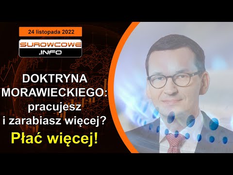 Surowcowe info 24 listopada 2022 – DOKTRYNA MORAWIECKIEGO: pracujesz i zarabiasz więcej? Płać więcej