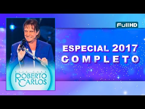 #ESPECIALRC - ROBERTO CARLOS - ESPECIAL ESSE CARA 2017 (HDTV COMPLETO)