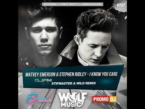 Matvey Emerson & Stephen Ridley - Know You Care (Stifmaster & W!ld Remix) (Djfm Media Group)
