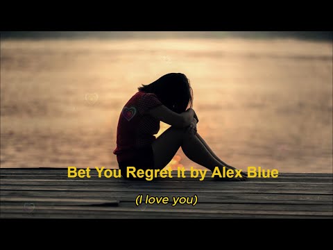 Alex Blue - Bet You Regret It (Lyrics Video)