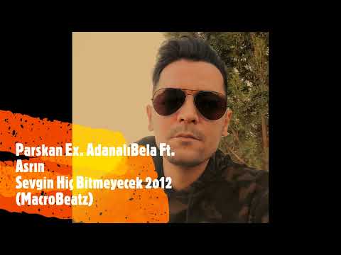 Parskan Ex. Adanalı Bela Ft. Asrın - Sevgin Hiç Bitmeyecek 2o12