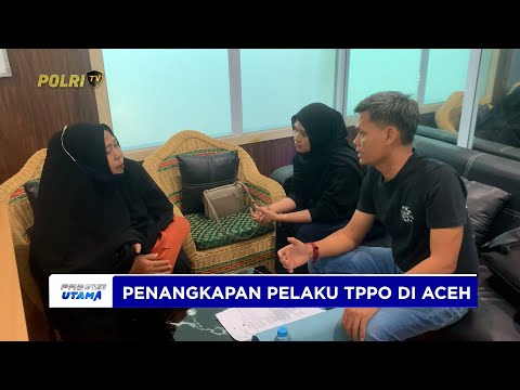 POLDA ACEH BERHASIL AMANKAN PELAKU TPPO