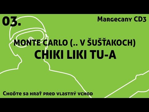 03. Chiki Liki Tu-a - Monte Carlo (.. v šušťakoch) | Choďte sa hrať pred vlastný vchod