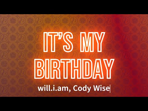 will.i.am, Cody Wise - It’s My Birthday (Lyrics)
