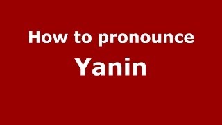 How to pronounce Yanin