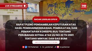 BALEG DPR RI RAPAT PLENO PENGAMBILAN KEPUTUSAN ATAS HARMONISASI RUU TENTANG MINYAK DAN GAS BUMI
