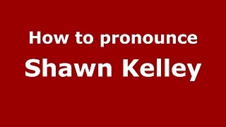 How to pronounce Shawn Kelley