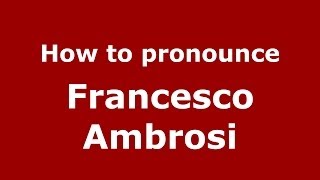 How to pronounce Francesco Ambrosi