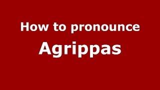 How to pronounce Agrippas