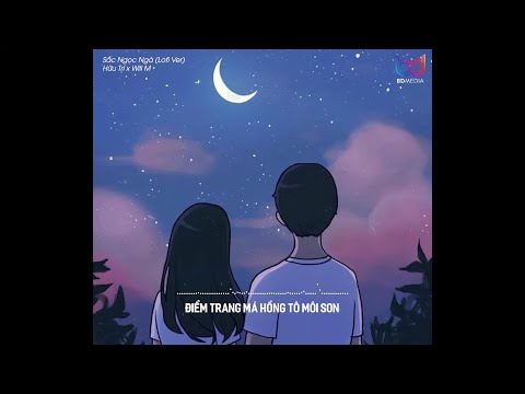 Sắc Ngọc Ngà (Lofi Ver.) - Hữu Trí x Will M | Điểm trang má hồng tô môi son...