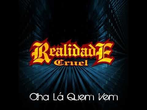Realidade Cruel - Oficial 🔉 - Realidade Cruel Oficial - OLHA LÁ QUEM VEM / REALIDADE CRUEL